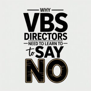why-vbs-directors-need-to-say-no