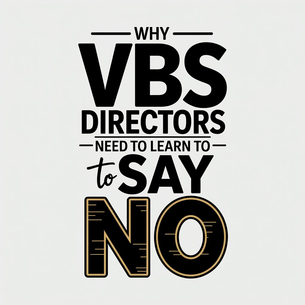 You are currently viewing Why VBS Directors Need to Learn to Say No